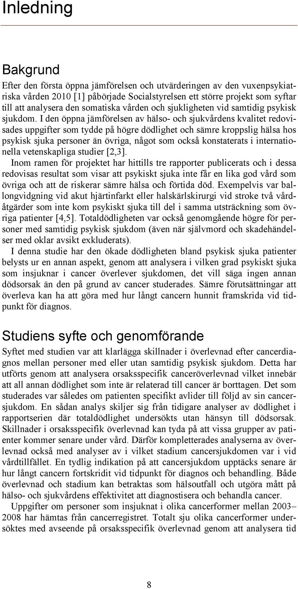 I den öppna jämförelsen av hälso- och sjukvårdens kvalitet redovisades uppgifter som tydde på högre dödlighet och sämre kroppslig hälsa hos psykisk sjuka personer än övriga, något som också