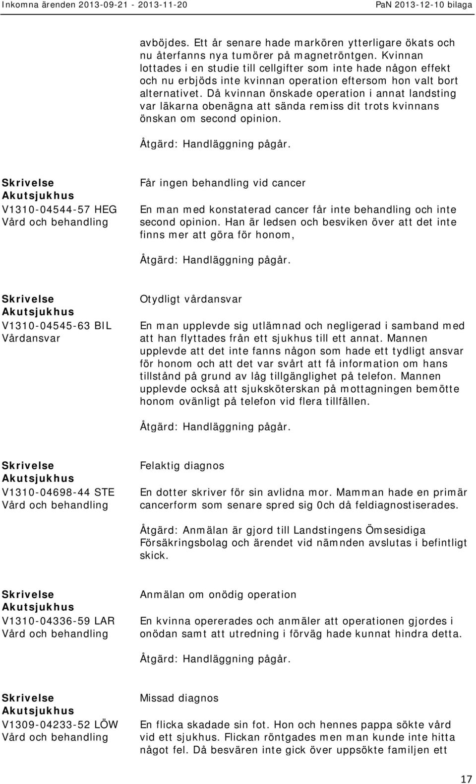 Då kvinnan önskade operation i annat landsting var läkarna obenägna att sända remiss dit trots kvinnans önskan om second opinion.