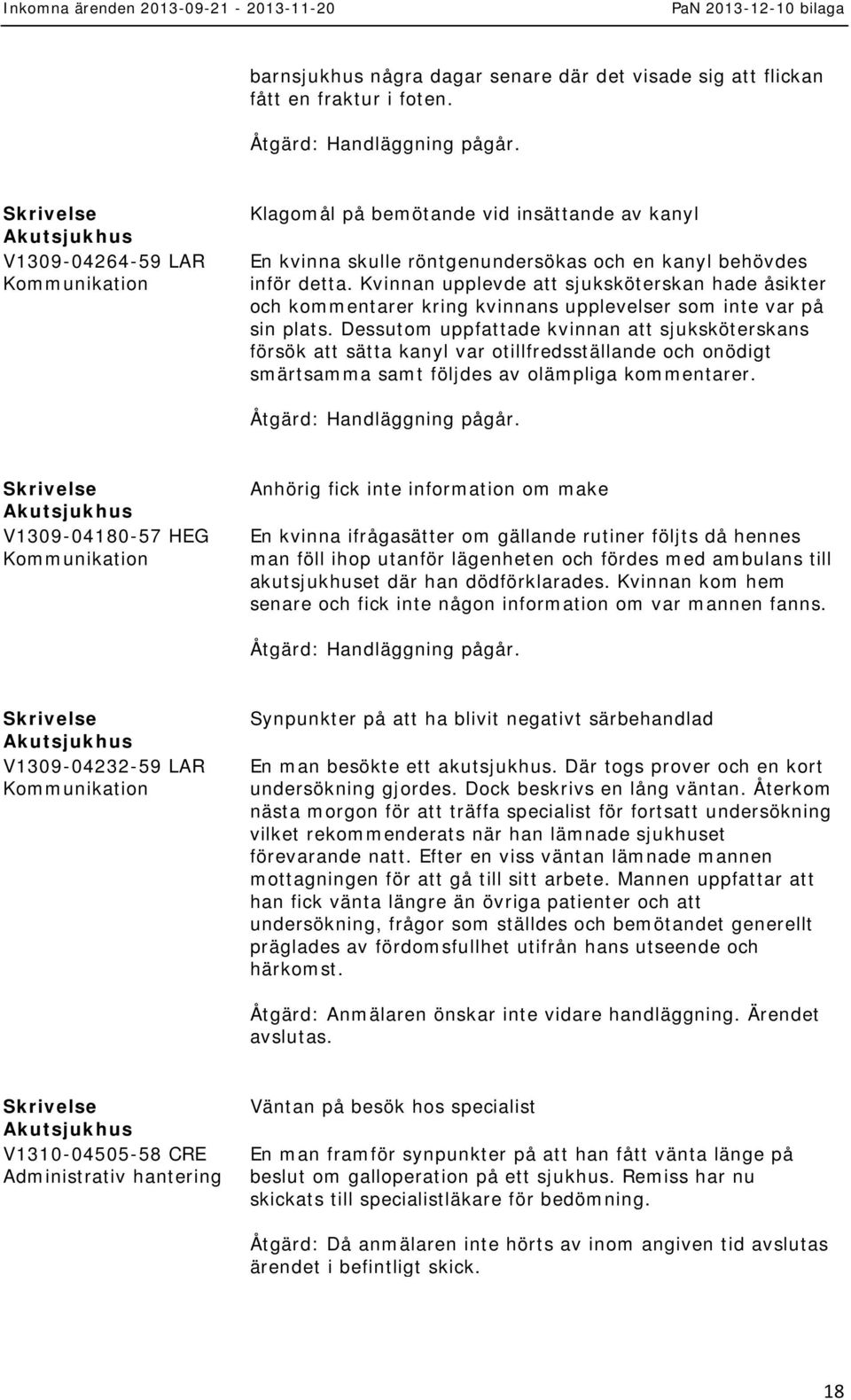 Kvinnan upplevde att sjuksköterskan hade åsikter och kommentarer kring kvinnans upplevelser som inte var på sin plats.