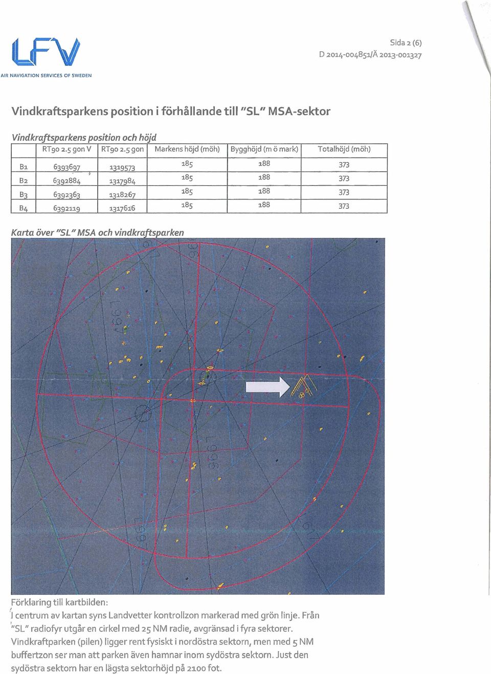 Förklaring till kartbilden: 1 centrum av kartan syns Landvetter kontrollzon markerad med grön linje. Från '"sl" radiofyr utgår en cirkel med 25 NM radie, avgränsad i fyra sektorer.