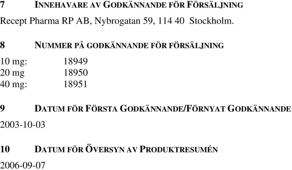 8 NUMMER PÅ GODKÄNNANDE FÖR FÖRSÄLJNING 10 mg: 18949 20 mg 18950 40 mg: