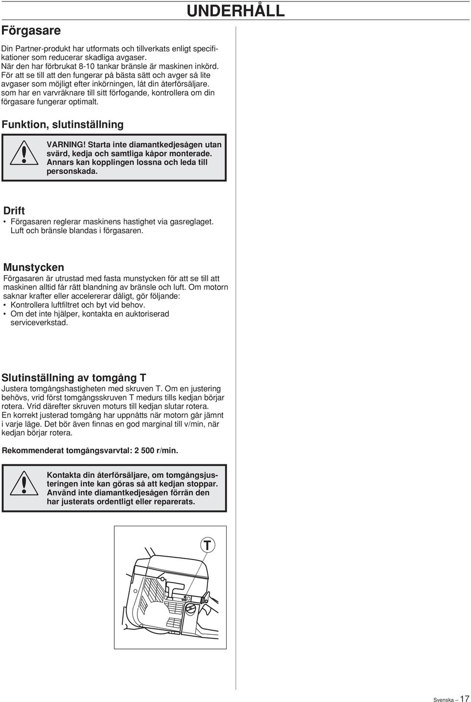 som har en varvräknare till sitt förfogande, kontrollera om din förgasare fungerar optimalt.