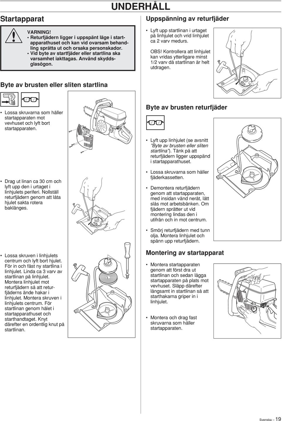 OBS Kontrollera att linhjulet kan vridas ytterligare minst 1/2 varv då startlinan är helt utdragen.