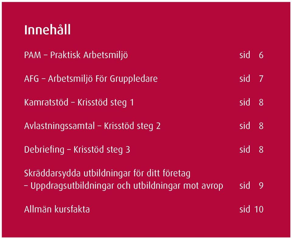 Debriefing Krisstöd steg 3 sid 8 Skräddarsydda utbildningar för ditt företag