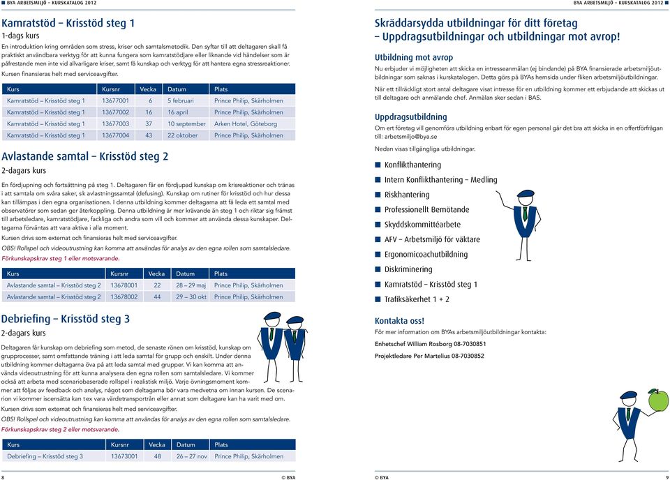 kunskap och verktyg för att hantera egna stressreaktioner. Kursen finansieras helt med serviceavgifter.