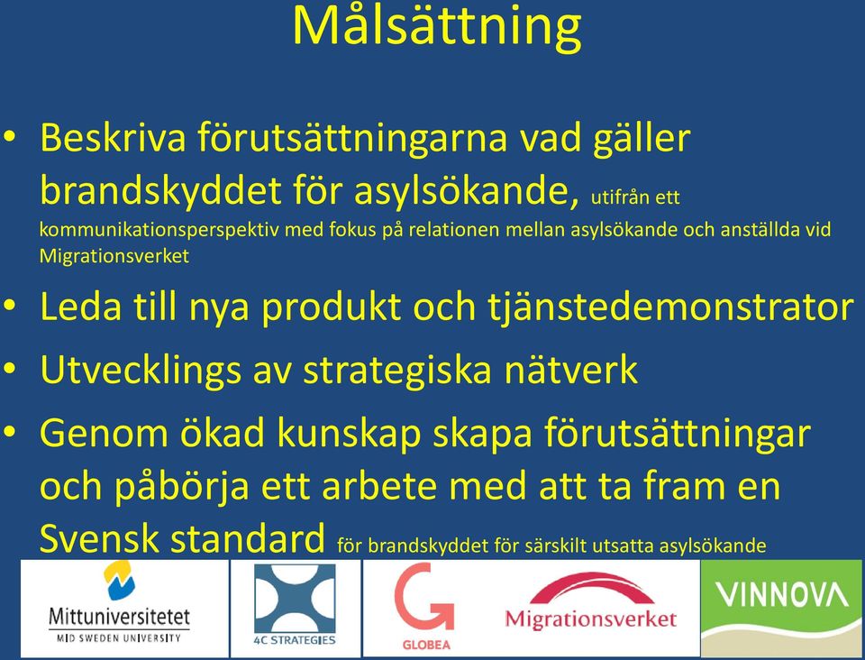 Leda till nya produkt och tjänstedemonstrator Utvecklings av strategiska nätverk Genom ökad kunskap skapa