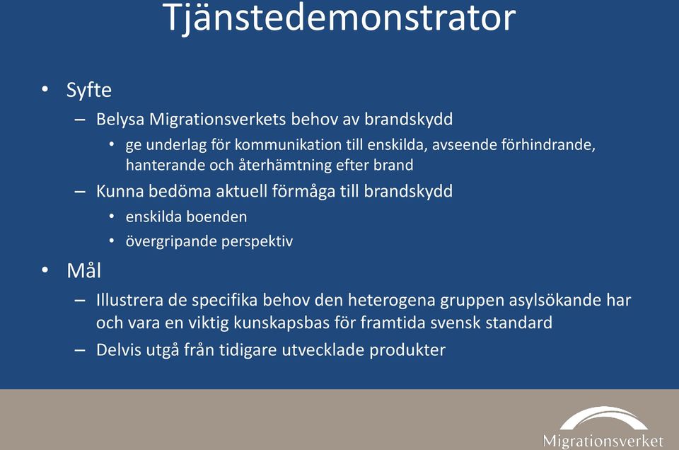 brandskydd enskilda boenden övergripande perspektiv Illustrera de specifika behov den heterogena gruppen