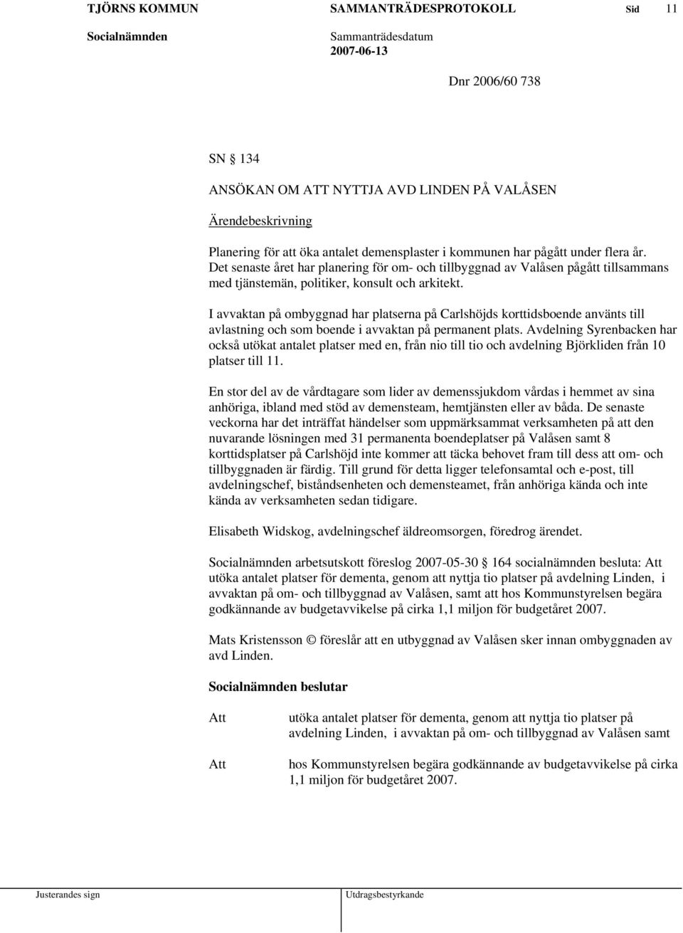 I avvaktan på ombyggnad har platserna på Carlshöjds korttidsboende använts till avlastning och som boende i avvaktan på permanent plats.