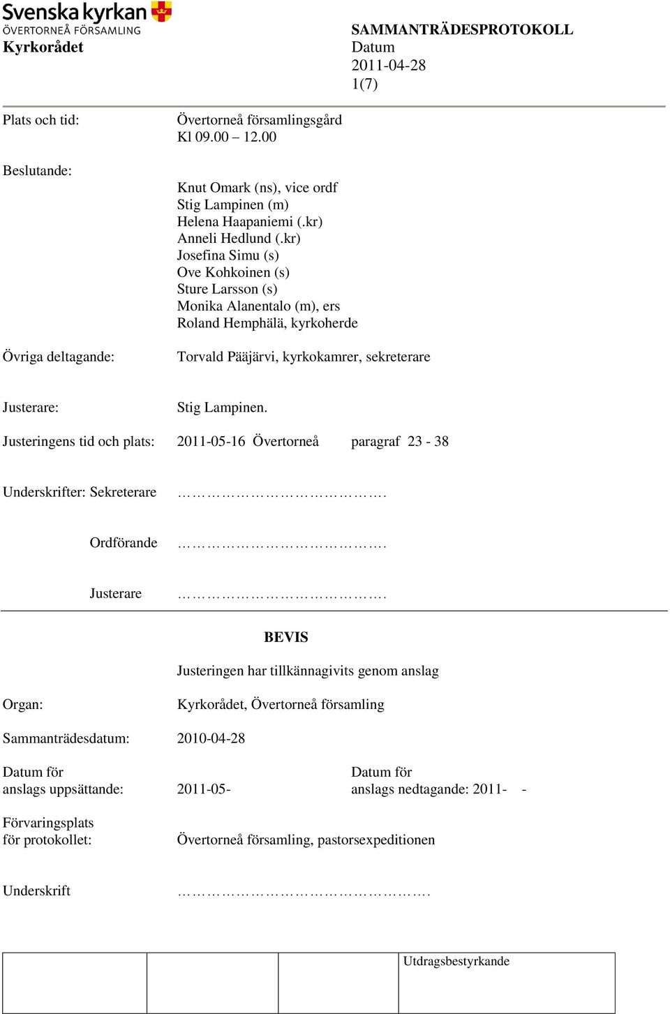 Justeringens tid och plats: 2011-05-16 Övertorneå paragraf 23-38 Underskrifter: Sekreterare. Ordförande. Justerare.