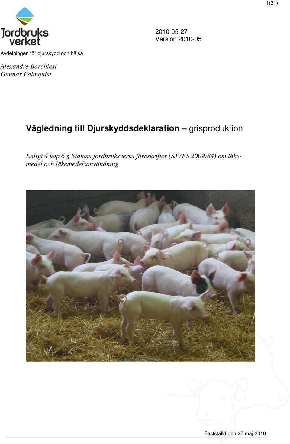 Djurskyddsdeklaration grisproduktion Enligt 4 kap 6 Statens