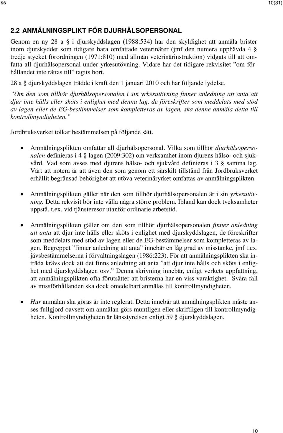 upphävda 4 tredje stycket förordningen (1971:810) med allmän veterinärinstruktion) vidgats till att omfatta all djurhälsopersonal under yrkesutövning.