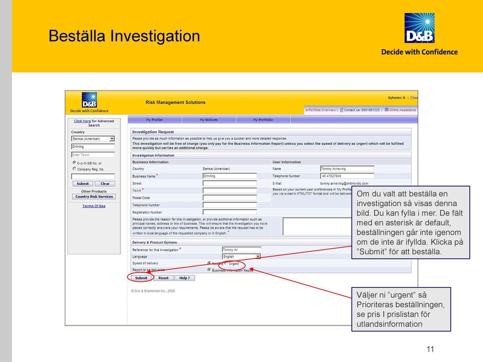 De fält med en asterisk är default, beställningen går inte igenom om de inte är