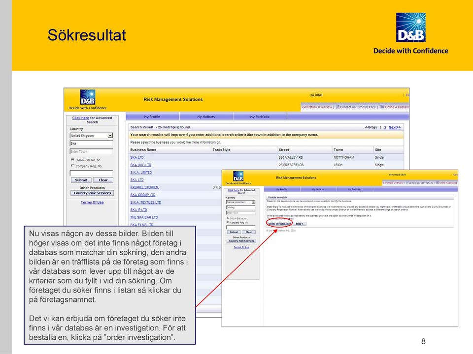 träfflista på de företag som finns i vår databas som lever upp till något av de kriterier som du fyllt i vid din sökning.