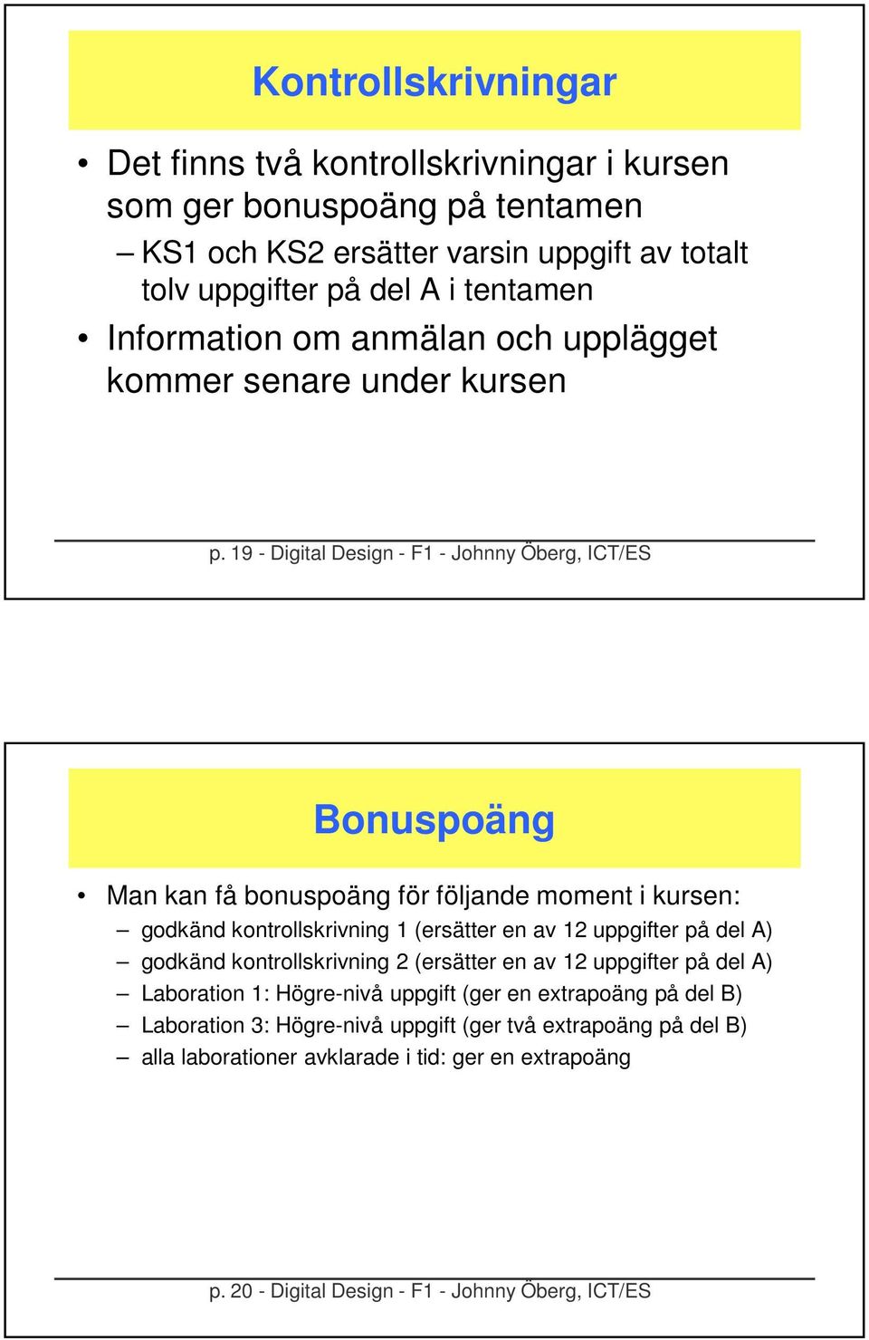 9 - Digital Design - F - Johnny Öberg, ICT/ES Bonuspoäng Man kan få bonuspoäng för följande moment i kursen: godkänd kontrollskrivning (ersätter en av uppgifter på del A)