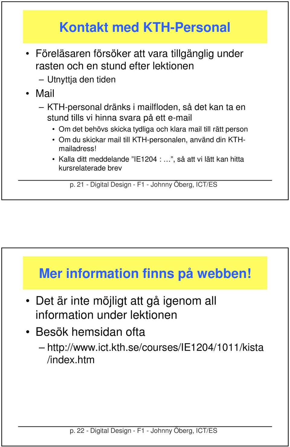 KTHmailadress! Kalla ditt meddelande IE4 :, så att vi lätt kan hitta kursrelaterade brev p. - Digital Design - F - Johnny Öberg, ICT/ES Mer information finns på webben!