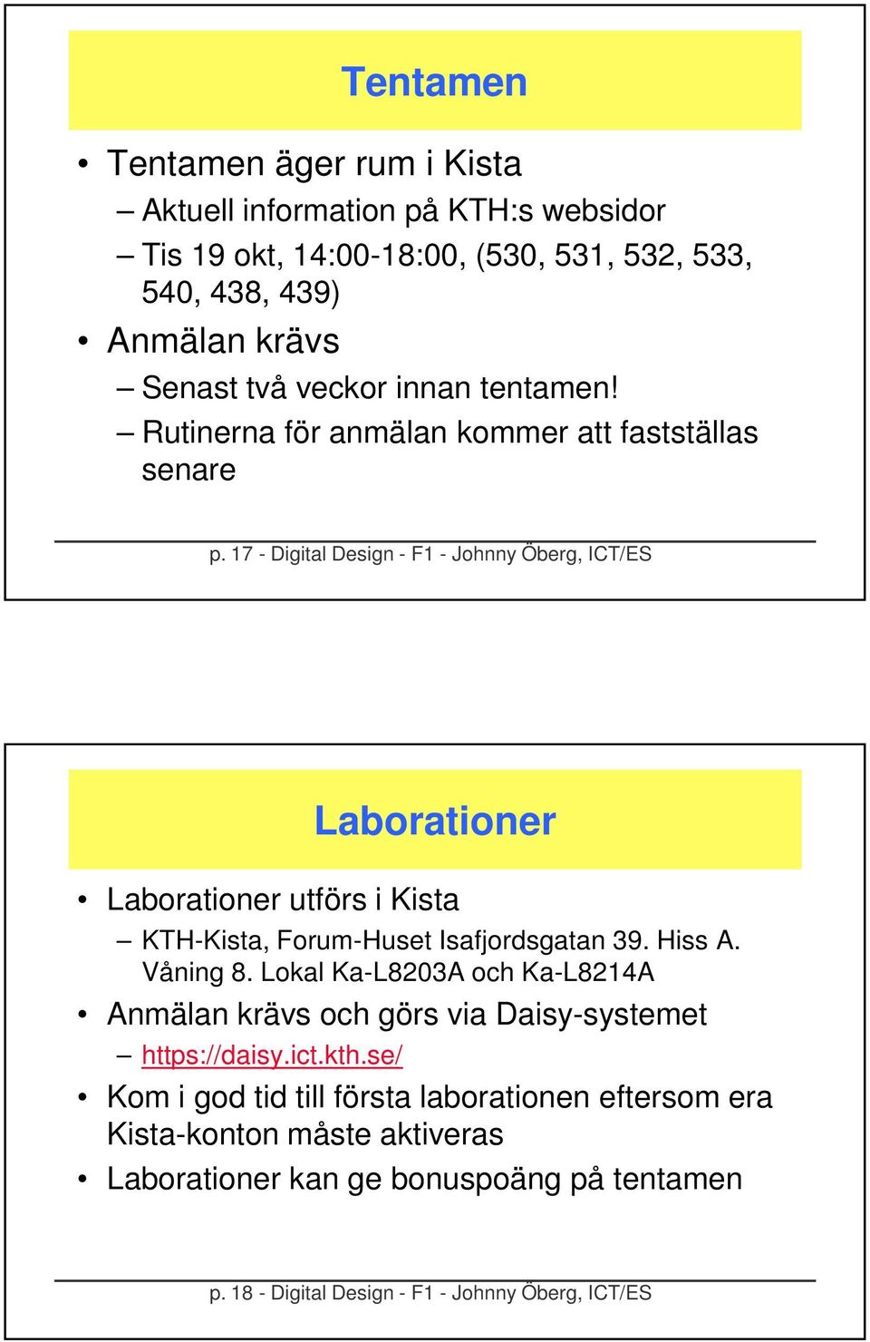 7 - Digital Design - F - Johnny Öberg, ICT/ES Laborationer Laborationer utförs i Kista KTH-Kista, Forum-Huset Isafjordsgatan 39. Hiss A. Våning 8.