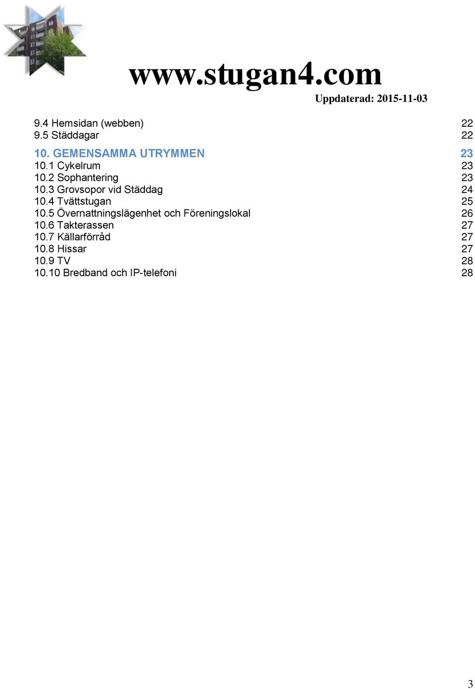 4 Tvättstugan 25 10.5 Övernattningslägenhet och Föreningslokal 26 10.