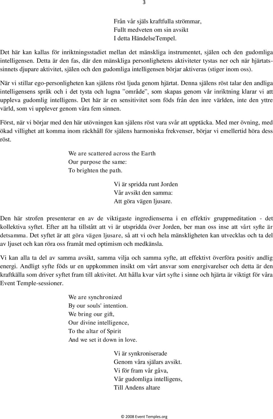 Detta är den fas, där den mänskliga personlighetens aktiviteter tystas ner och när hjärtatssinnets djupare aktivitet, själen och den gudomliga intelligensen börjar aktiveras (stiger inom oss).