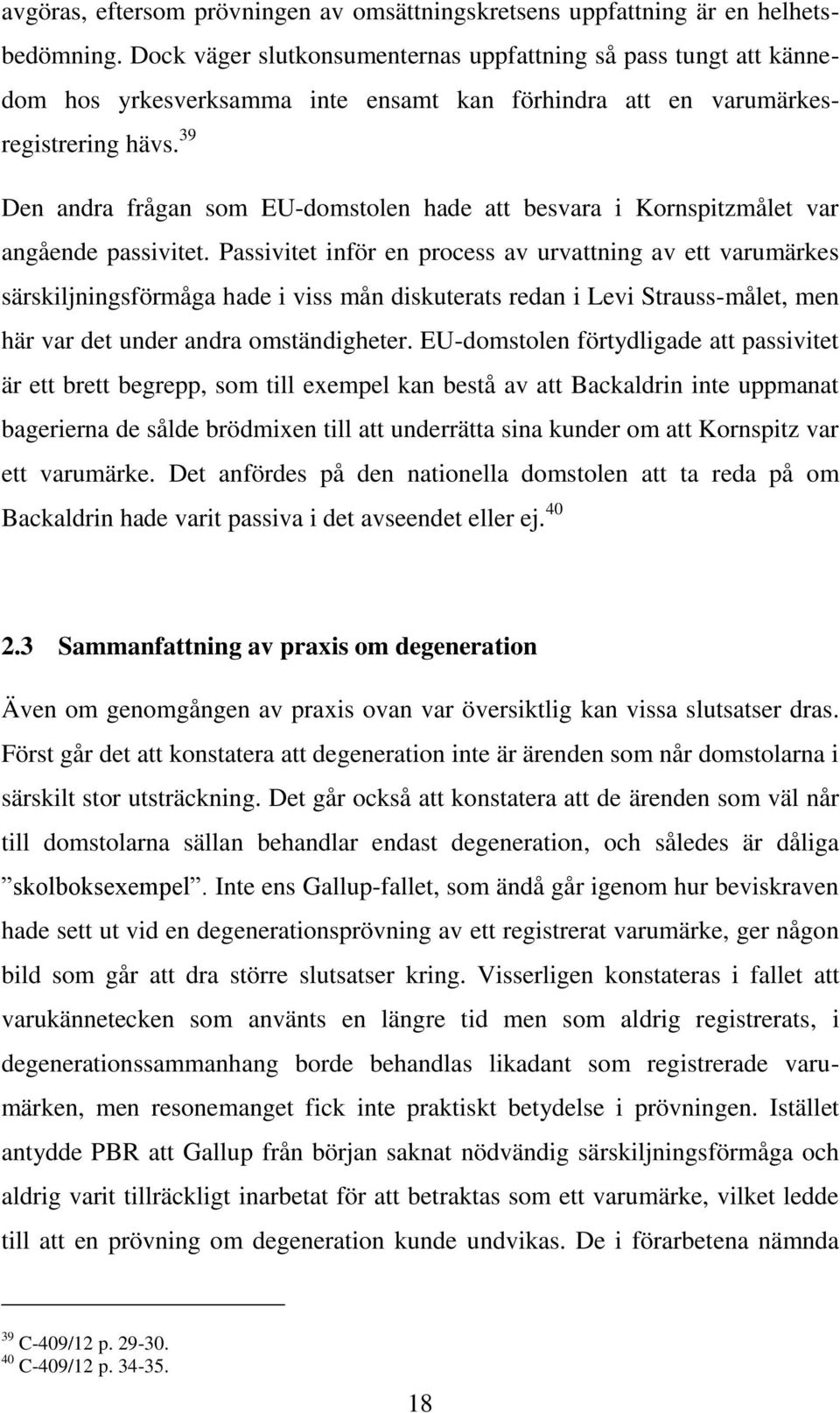 39 Den andra frågan som EU-domstolen hade att besvara i Kornspitzmålet var angående passivitet.