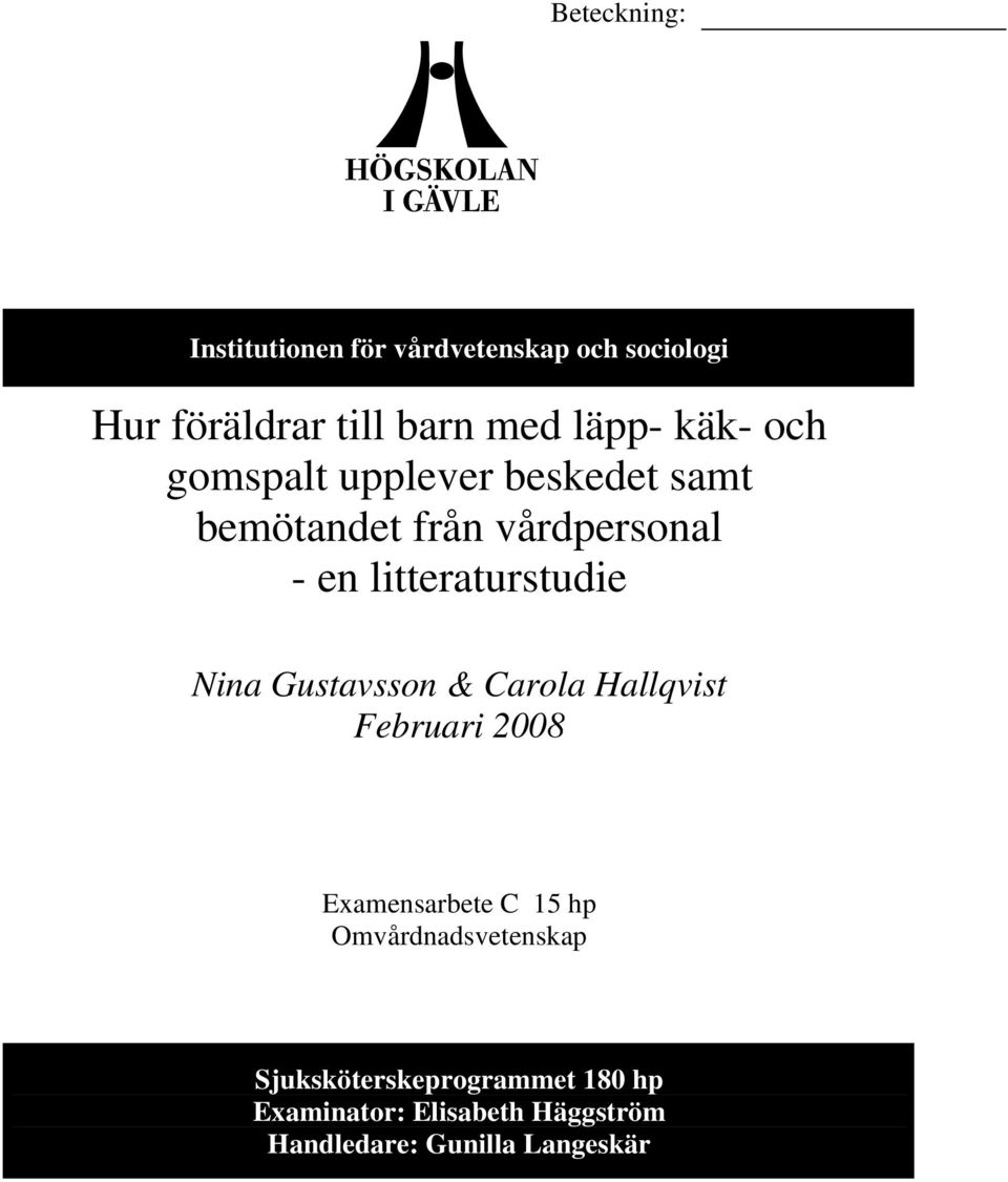 Nina Gustavsson & Carola Hallqvist Februari 2008 Examensarbete C 15 hp Omvårdnadsvetenskap