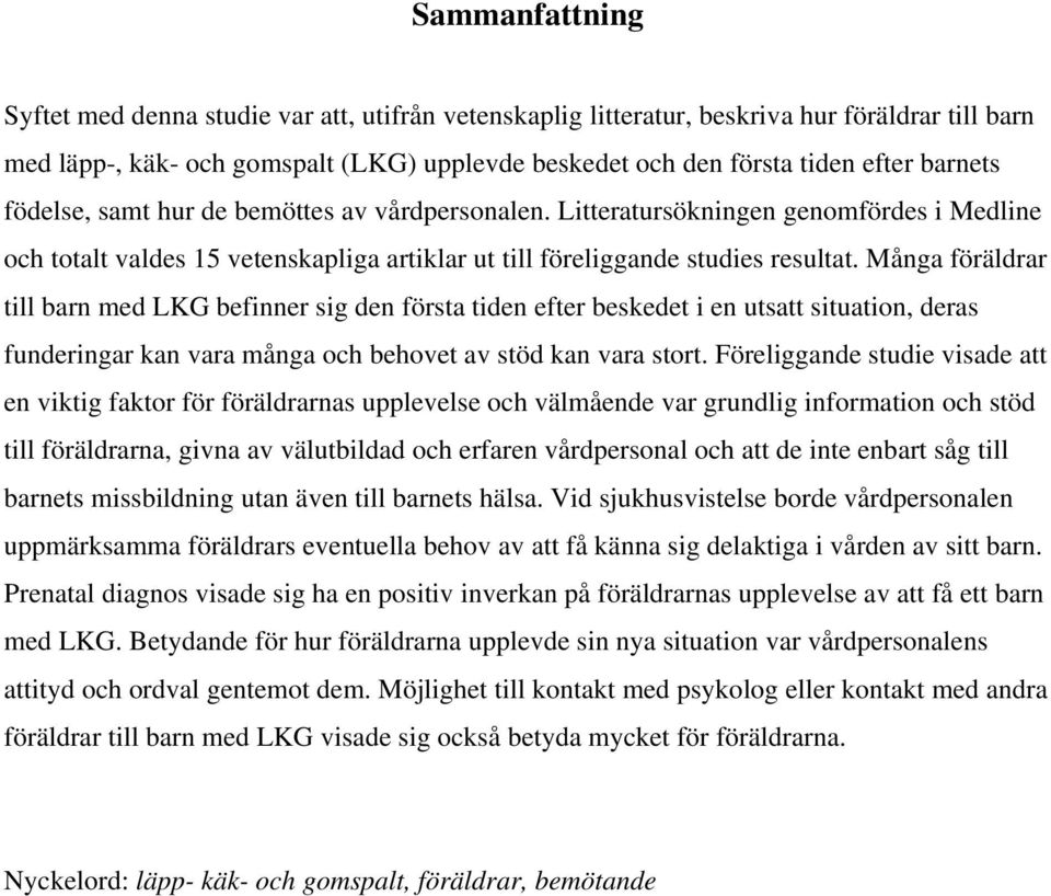 Många föräldrar till barn med LKG befinner sig den första tiden efter beskedet i en utsatt situation, deras funderingar kan vara många och behovet av stöd kan vara stort.