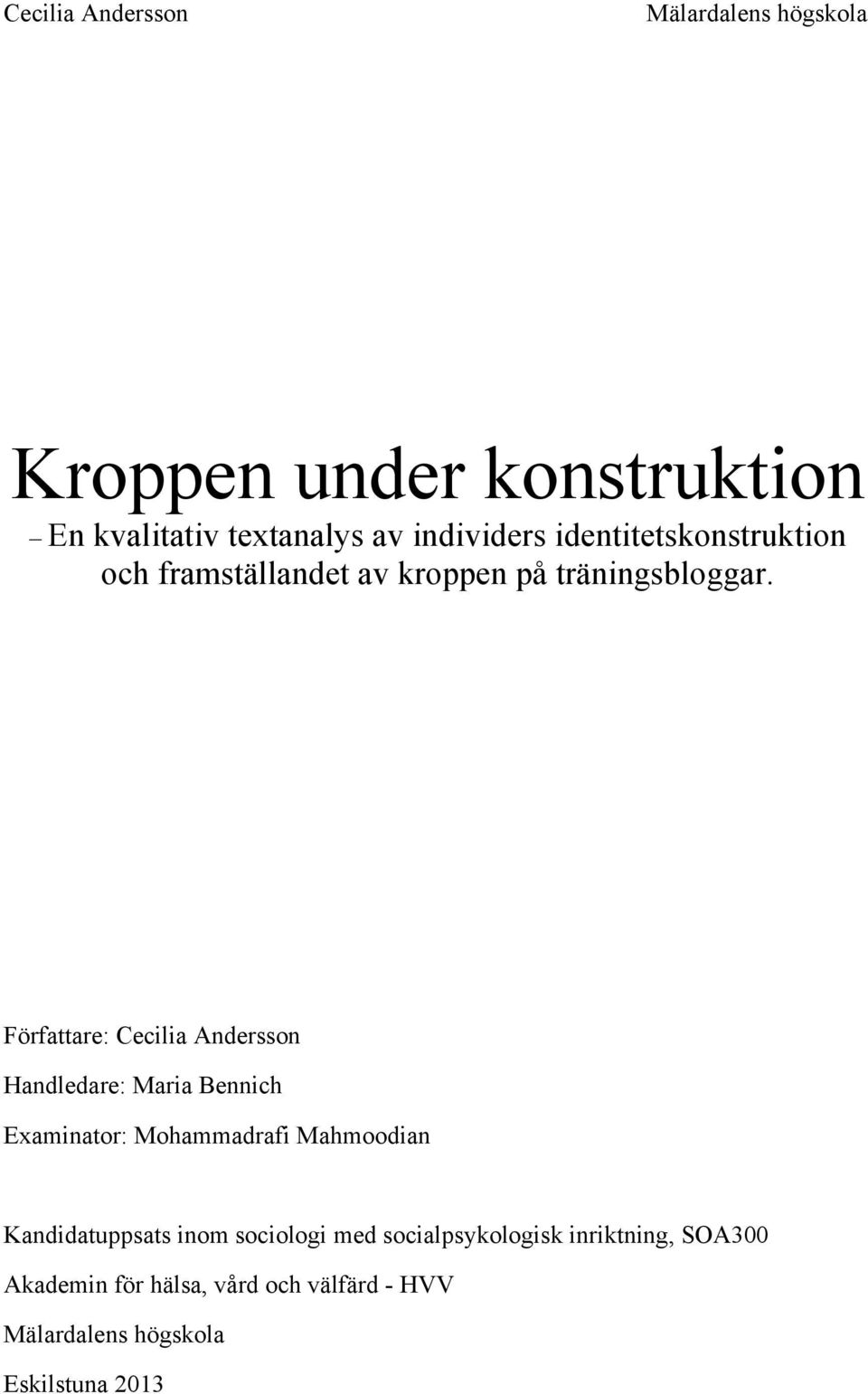 Författare: Cecilia Andersson Handledare: Maria Bennich Examinator: Mohammadrafi Mahmoodian