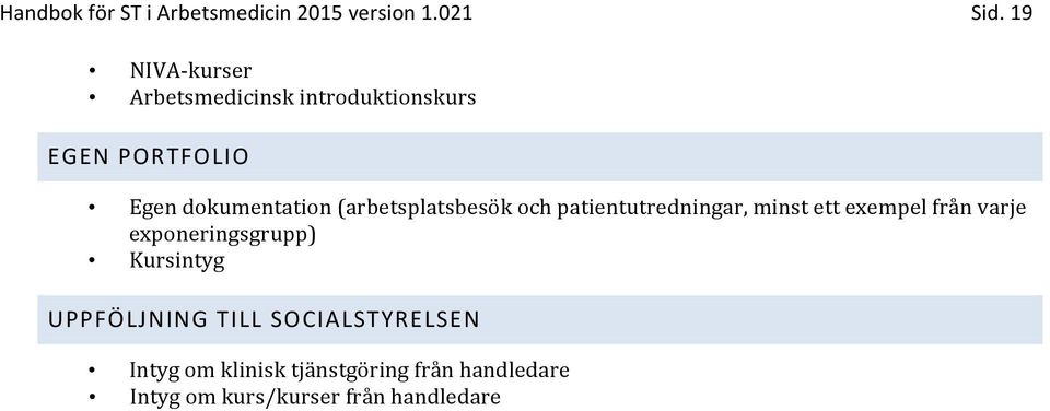 och patientutredningar, minst ett