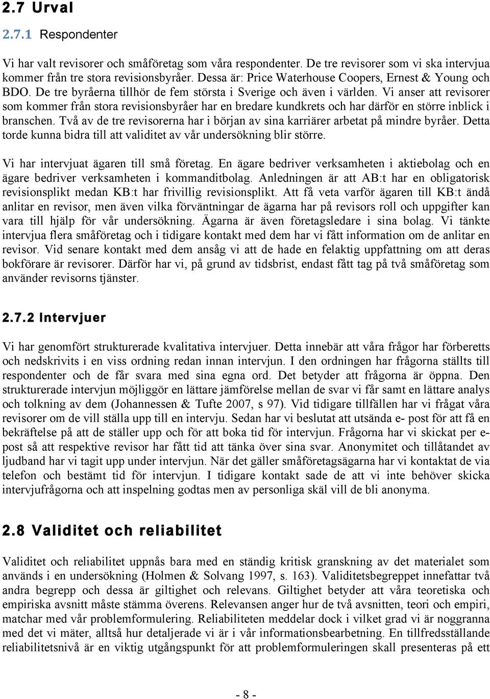 Vi anser att revisorer som kommer från stora revisionsbyråer har en bredare kundkrets och har därför en större inblick i branschen.