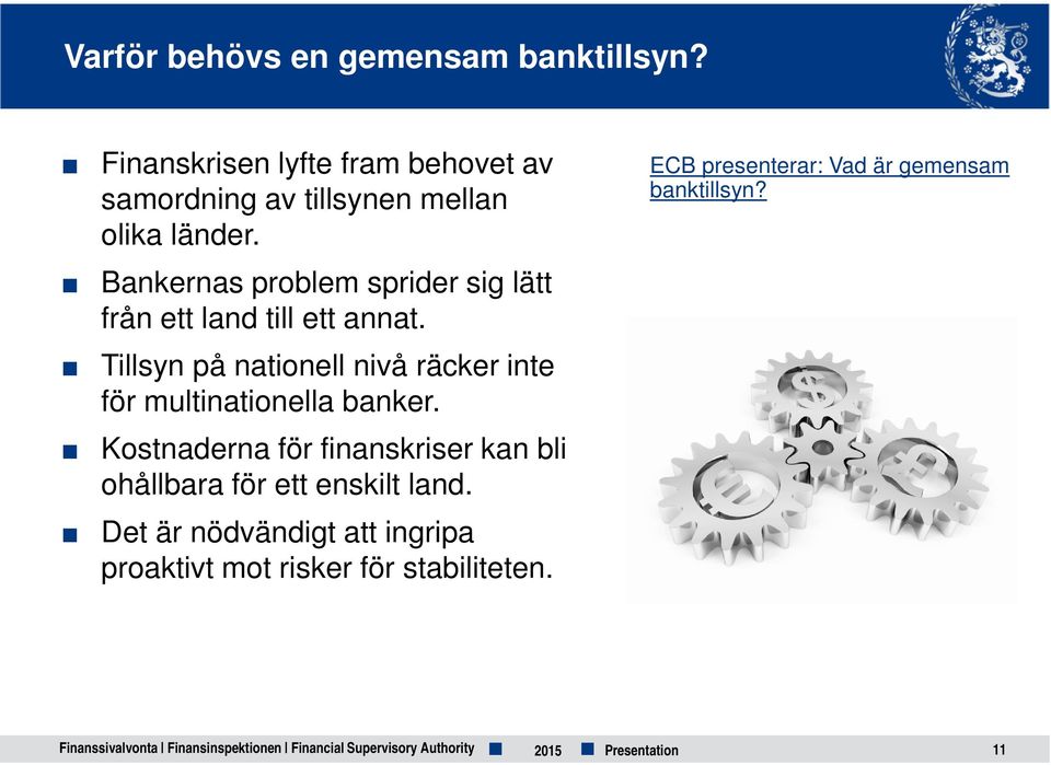 Tillsyn på nationell nivå räcker inte för multinationella banker.