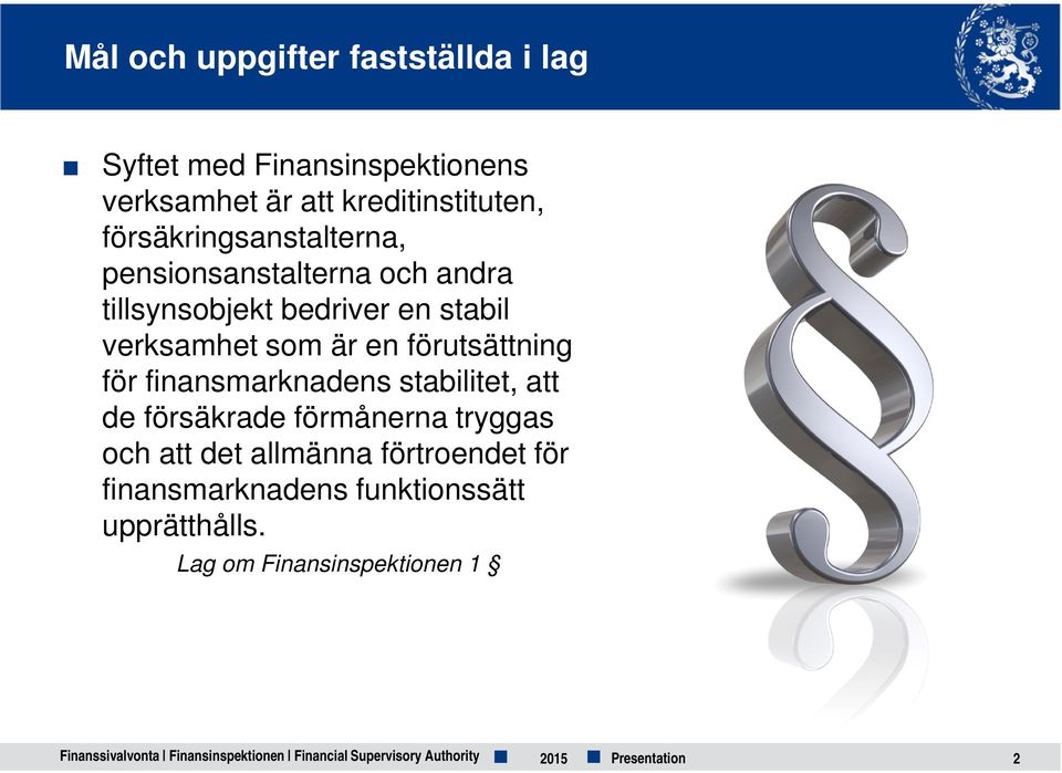 förutsättning för finansmarknadens stabilitet, att de försäkrade förmånerna tryggas och att det allmänna förtroendet