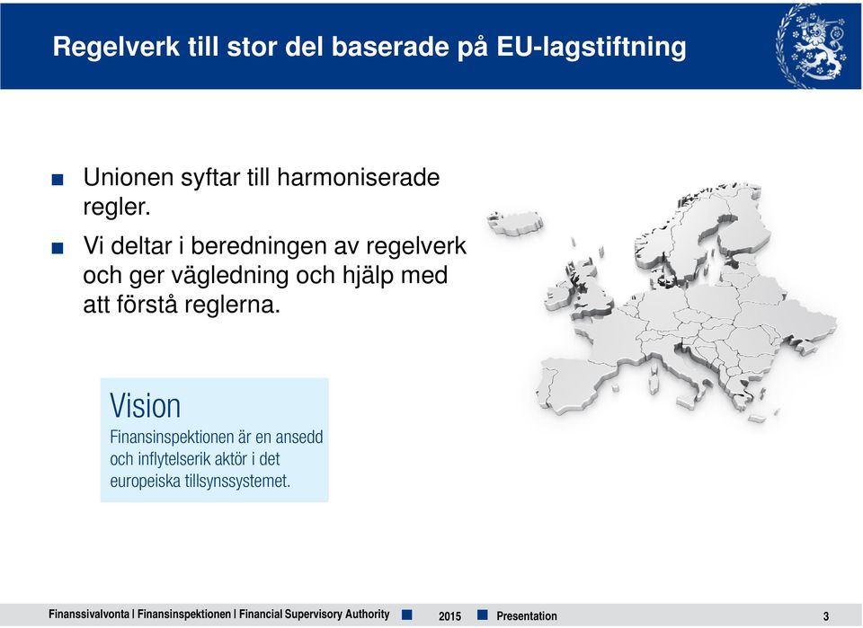 Vi deltar i beredningen av regelverk och ger vägledning och hjälp med att förstå reglerna.