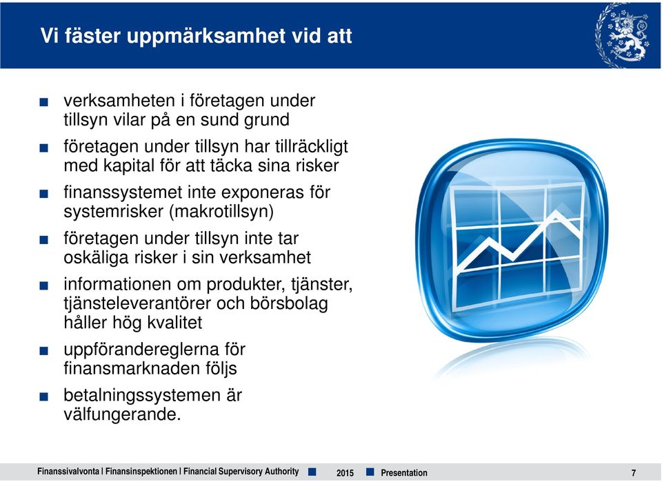 oskäliga risker i sin verksamhet informationen om produkter, tjänster, tjänsteleverantörer och börsbolag håller hög kvalitet