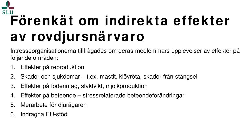 Skador och sjukdomar t.ex. mastit, klövröta, skador från stängsel 3.