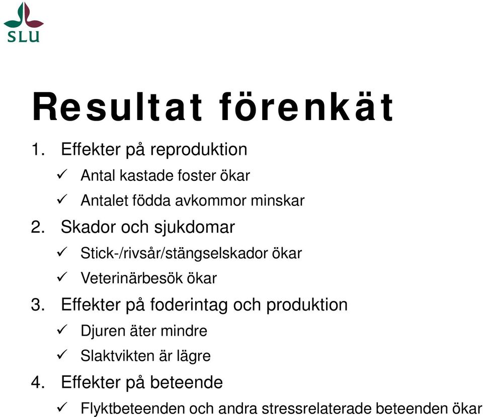 Skador och sjukdomar Stick-/rivsår/stängselskador ökar Veterinärbesök ökar 3.