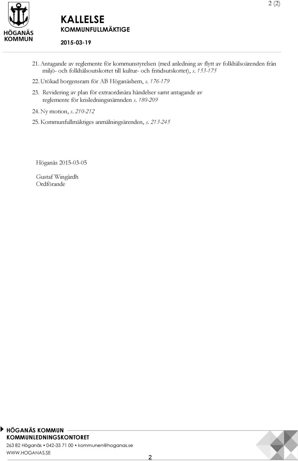 fritidsutskottet), s. 153-175 22. Utökad borgensram för AB Höganäshem, s. 176-179 23.