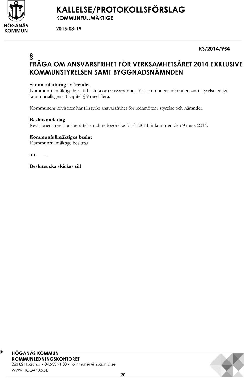 Kommunens revisorer har tillstyrkt ansvarsfrihet för ledamöter i styrelse och nämnder.