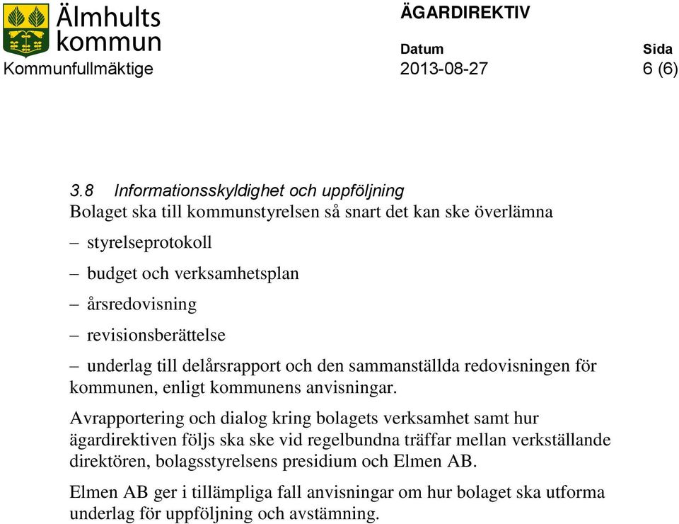 årsredovisning revisionsberättelse underlag till delårsrapport och den sammanställda redovisningen för kommunen, enligt kommunens anvisningar.