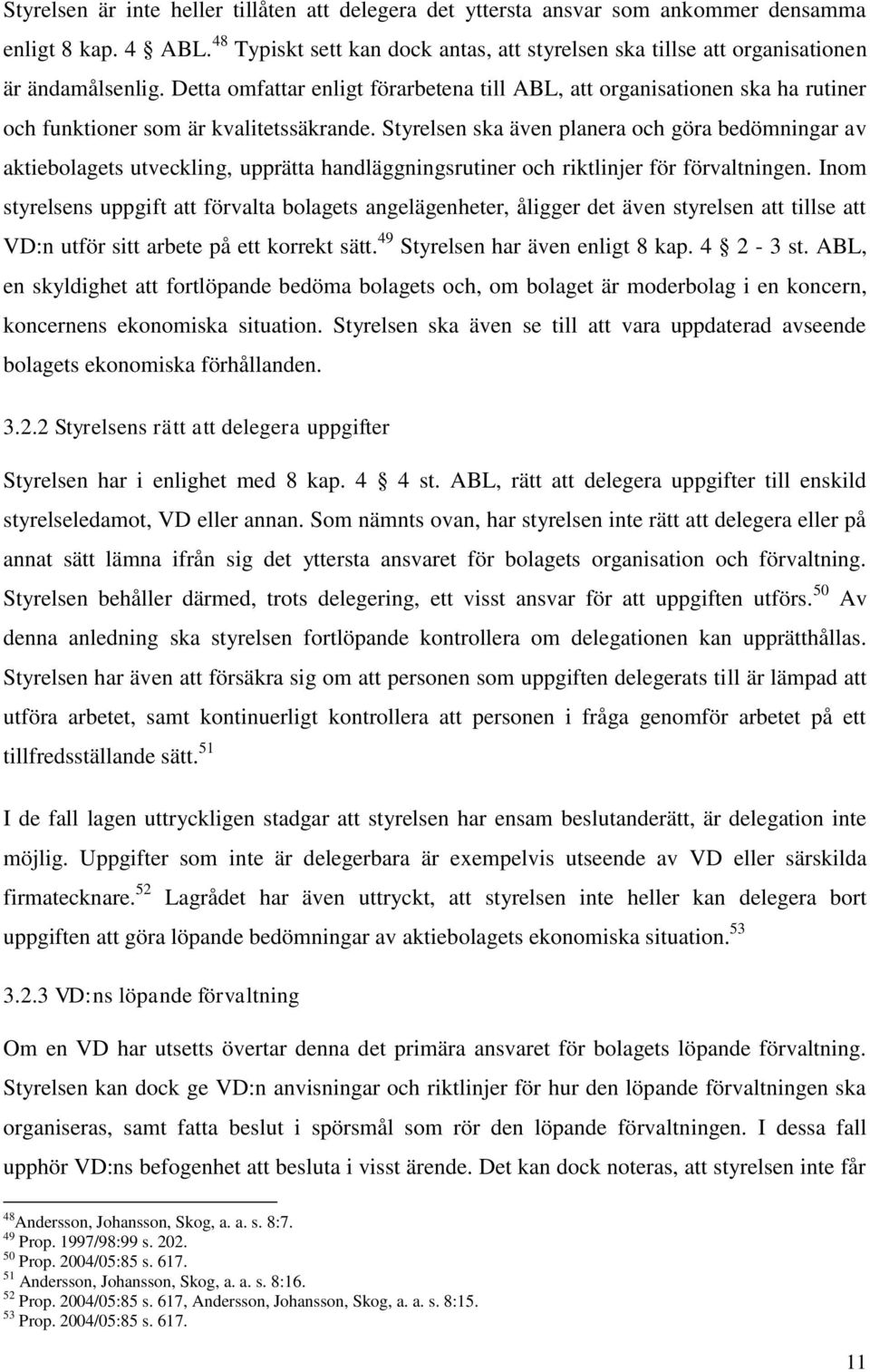 Detta omfattar enligt förarbetena till ABL, att organisationen ska ha rutiner och funktioner som är kvalitetssäkrande.