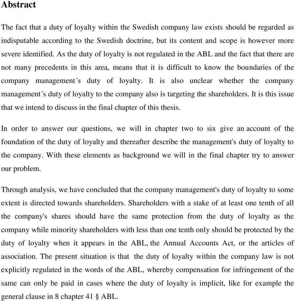 As the duty of loyalty is not regulated in the ABL and the fact that there are not many precedents in this area, means that it is difficult to know the boundaries of the company management s duty of