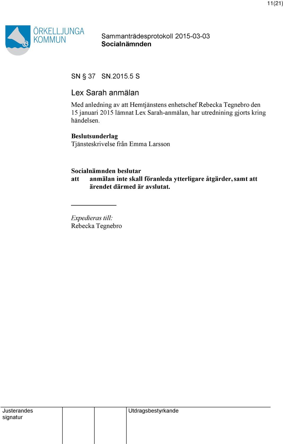 15 januari 2015 lämnat Lex Sarah-anmälan, har utrednining gjorts kring händelsen.