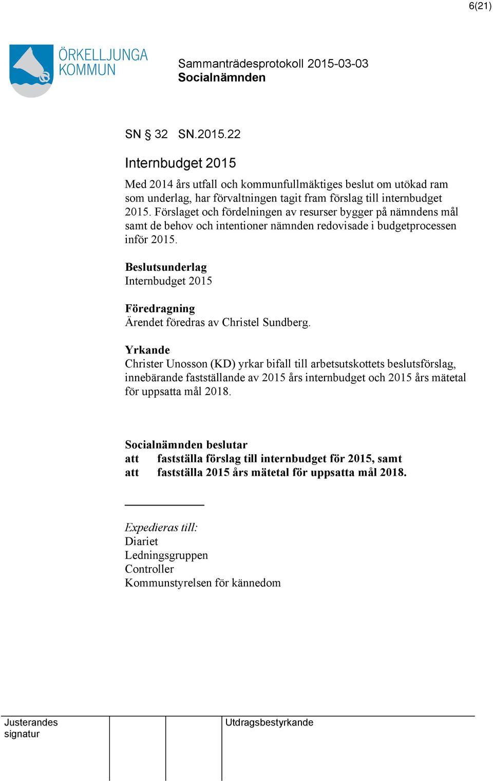 Internbudget 2015 Föredragning Ärendet föredras av Christel Sundberg.