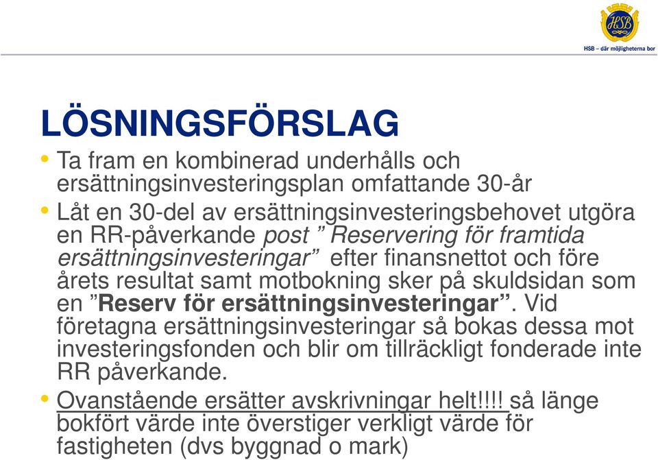 en Reserv för ersättningsinvesteringar.