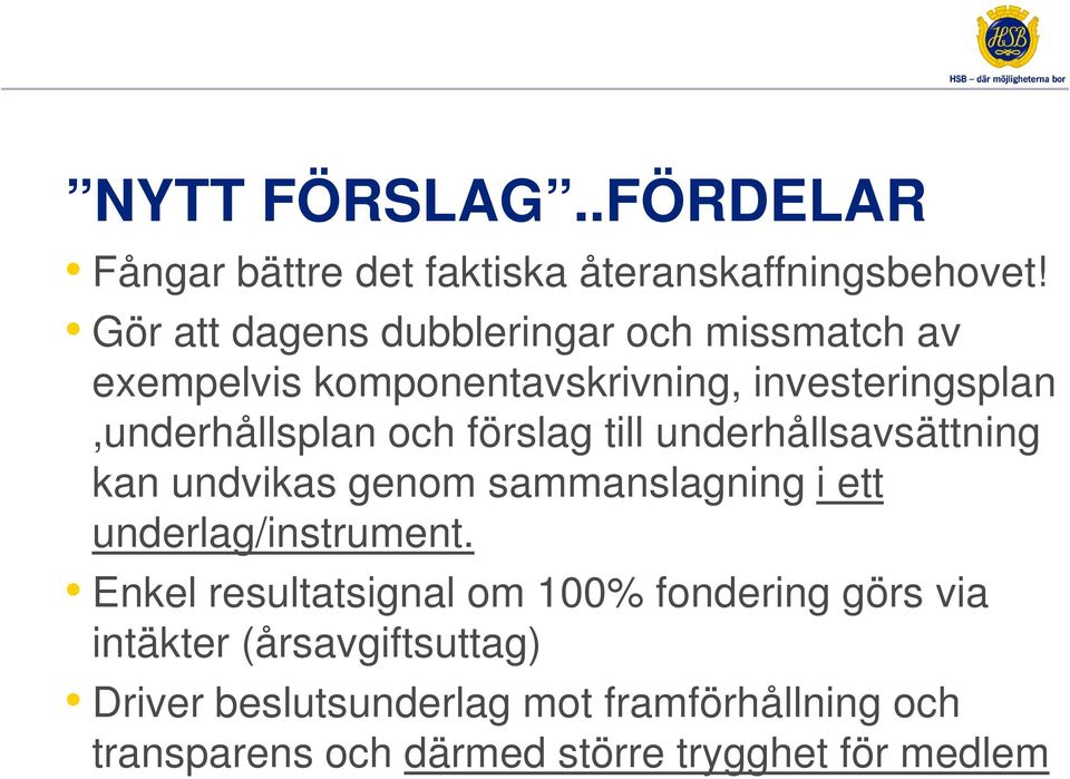 förslag till underhållsavsättning kan undvikas genom sammanslagning i ett underlag/instrument.