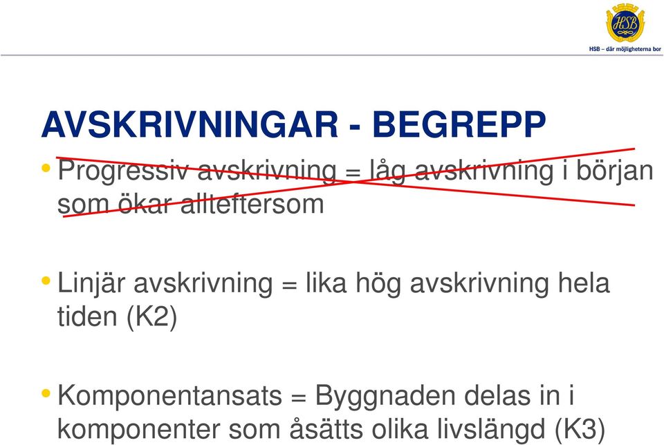 avskrivning = lika hög avskrivning hela tiden (K2)