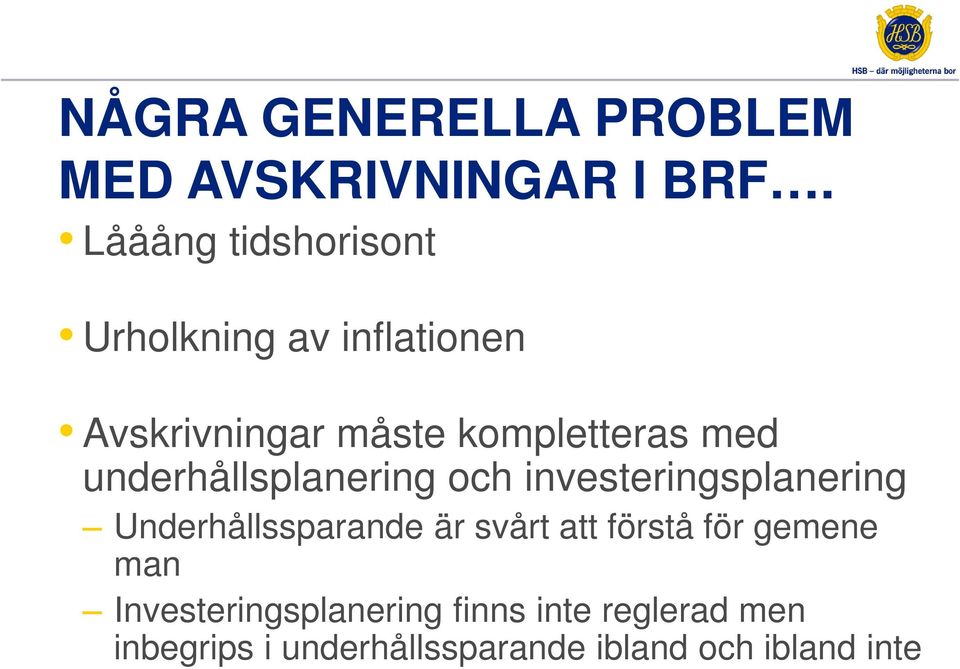 underhållsplanering och investeringsplanering Underhållssparande är svårt att