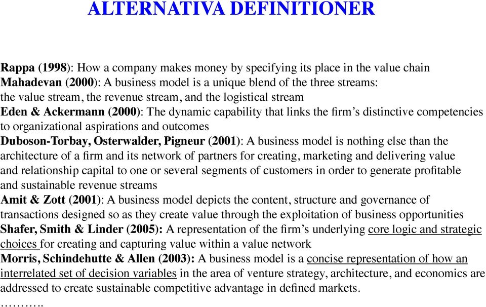 Duboson-Torbay, Osterwalder, Pigneur (2001): A business model is nothing else than the architecture of a firm and its network of partners for creating, marketing and delivering value and relationship