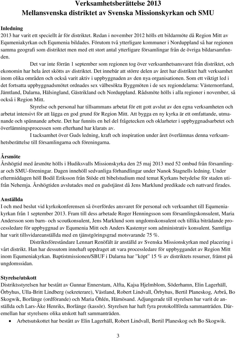 Förutom två ytterligare kommuner i Norduppland så har regionen samma geografi som distriktet men med ett stort antal ytterligare församlingar från de övriga bildarsamfunden.