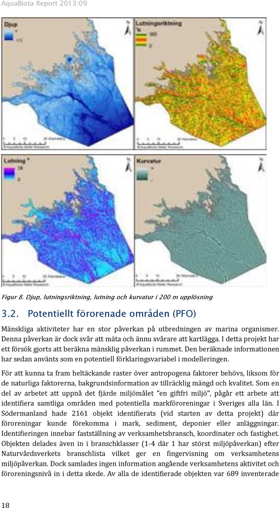 Den beräknade informationen har sedan använts som en potentiell förklaringsvariabel i modelleringen.