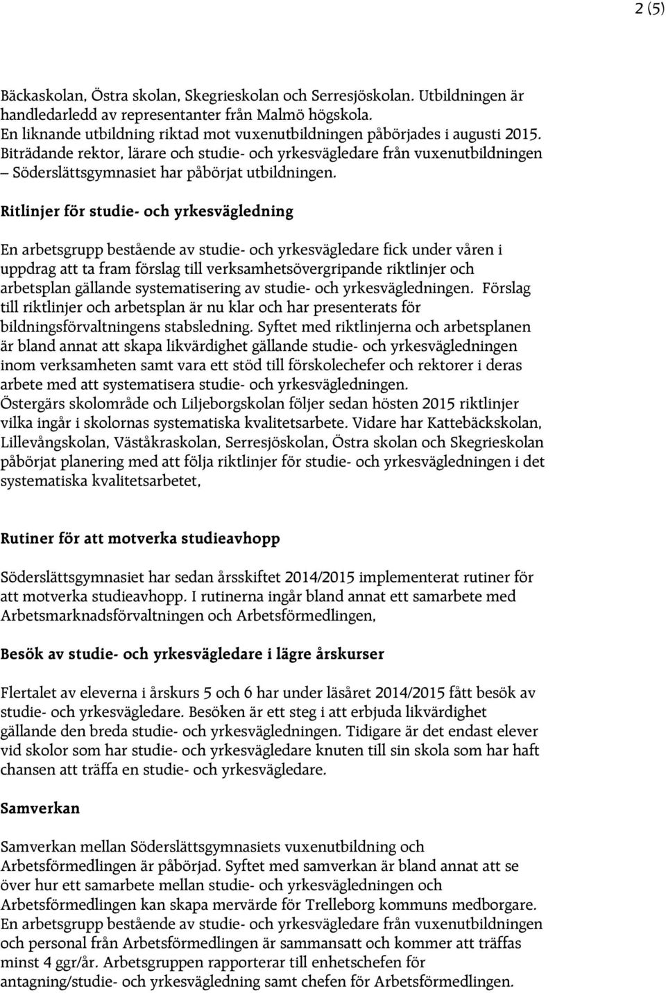 Biträdande rektor, lärare och studie- och yrkesvägledare från vuxenutbildningen Söderslättsgymnasiet har påbörjat utbildningen.