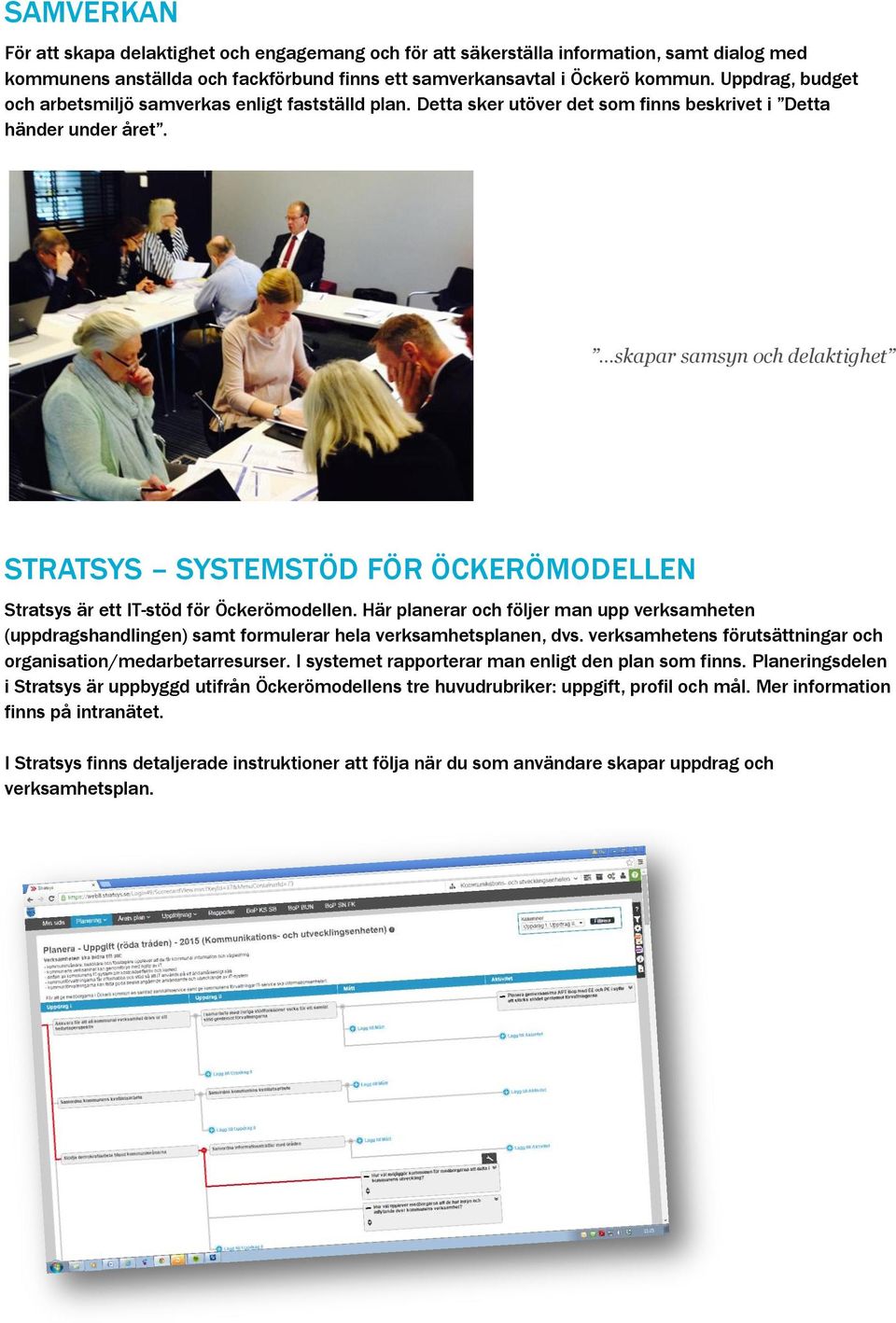 skapar samsyn och delaktighet STRATSYS SYSTEMSTÖD FÖR ÖCKERÖMODELLEN Stratsys är ett IT-stöd för Öckerömodellen.